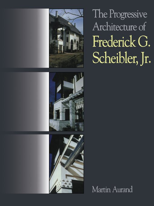 Title details for The Progressive Architecture of Frederick G. Scheibler, Jr by Martin Aurand - Available